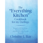 The "Everything Kitchen" Cookbook for my Darlings - Hardcover