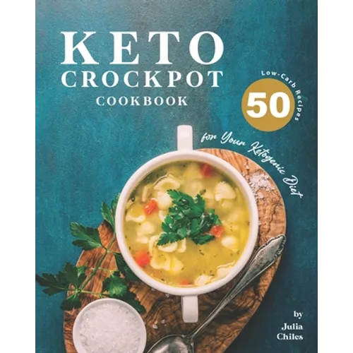 Keto Crockpot Cookbook: 50 Low-Carb Recipes for Your Ketogenic Diet - Paperback