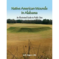 Native American Mounds in Alabama: An Illustrated Guide to Public Sites, 2nd Edition - Paperback