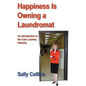 Happiness Is Owning a Laundromat: An Introduction to the Coin Laundry Industry - Paperback