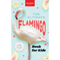 Flamingos The Ultimate Flamingo Book for Kids: 100+ Amazing Flamingo Facts, Photos, Quiz & More - Hardcover