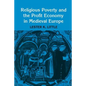 Religious Poverty and the Profit Economy in Medieval Europe - Paperback