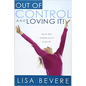 Out of Control and Loving It: Giving God Complete Control of Your Life - Paperback