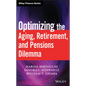 Optimizing the Aging, Retirement, and Pensions Dilemma - Hardcover