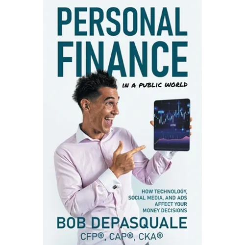Personal Finance in a Public World: How Technology, Social Media, and Ads Affect Your Money Decisions - Paperback