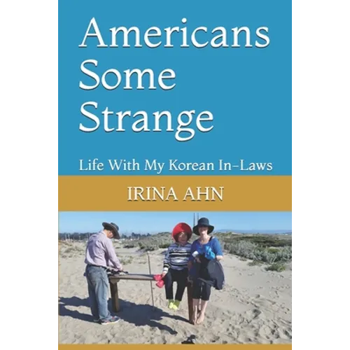 Americans Some Strange: Life With My Korean In-Laws - Paperback