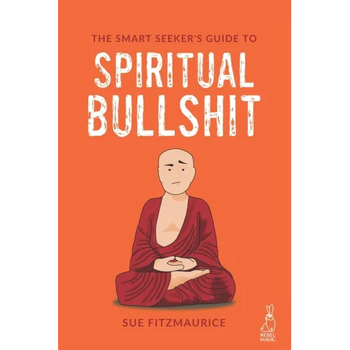 The Smart Seeker's Guide to Spiritual Bullshit - Paperback