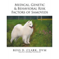 Medical, Genetic & Behavioral Risk Factors of Samoyeds - Paperback