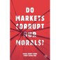 Do Markets Corrupt Our Morals? - Paperback