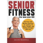 Senior Fitness (for Men Over 60): Exercises and Workout Routines for Looking 10 Years Younger and Feeling Stronger than Ever - Paperback
