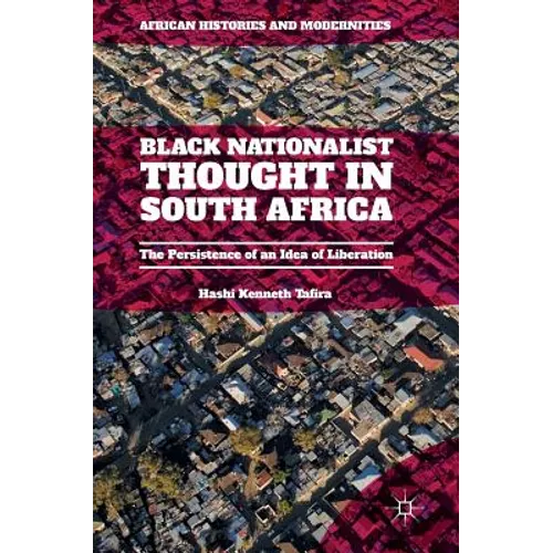 Black Nationalist Thought in South Africa: The Persistence of an Idea of Liberation - Hardcover