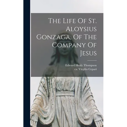The Life Of St. Aloysius Gonzaga, Of The Company Of Jesus - Hardcover