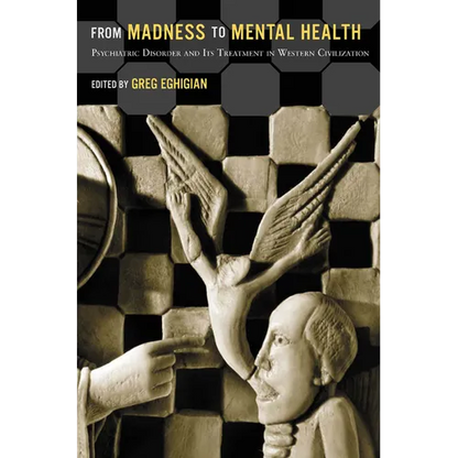 From Madness to Mental Health: Psychiatric Disorder and Its Treatment in Western Civilization - Paperback