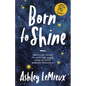 Born to Shine: Practical Tools to Help You Shine, Even in Life's Darkest Moments - Paperback