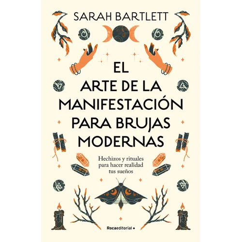 El Arte de la Manifestación Para Brujas Modernas: Hechizos Y Rituales Para Hacer Realidad Tus Sueños/ The Modern Witch's Book of Manifestation - Paperback