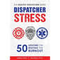 Dispatcher Stress: 50 Lessons on Beating the Burnout - Paperback