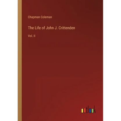 The Life of John J. Crittenden: Vol. II - Paperback