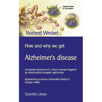 How and why we get Alzheimer's disease: Complexity dynamics of a chronic disease triggered by mitochondrial energetic dysfunction - Paperback