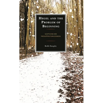Hegel and the Problem of Beginning: Scepticism and Presuppositionlessness - Hardcover