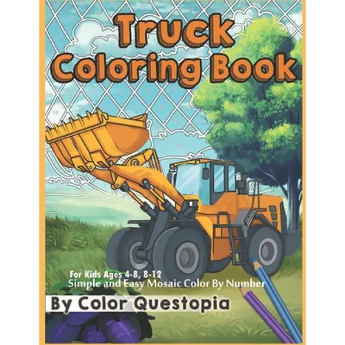 Truck Coloring Book - For Kids Ages 4-8, 8-12 - Simple and Easy Mosaic Color By Number: Jumbo Color-By-Number With Construction Vehicles, Fire Trucks, - Paperback