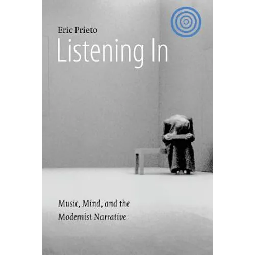 Listening in: Music, Mind, and the Modernist Narrative - Paperback