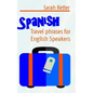 Spanish: Travel Phrases for English Speakers: The most useful 1.000 phrases to get around when travelling in Spanish speaking countries. - Paperback