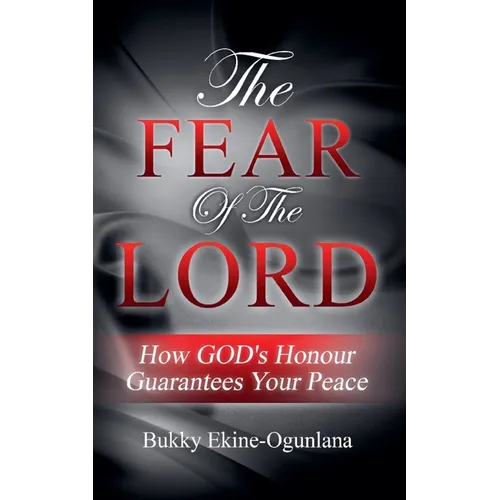 The Fear of the Lord: How God's Honour Guarantees Your Peace - Paperback