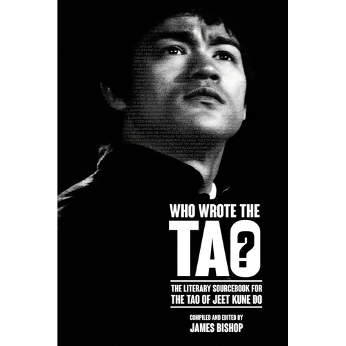 Who Wrote the Tao? The Literary Sourcebook for the Tao of Jeet Kune Do - Paperback