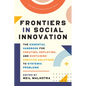 Frontiers in Social Innovation: The Essential Handbook for Creating, Deploying, and Sustaining Creative Solutions to Systemic Problems - Hardcover