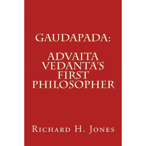 Gaudapada: Advaita Vedanta's First Philosopher - Paperback