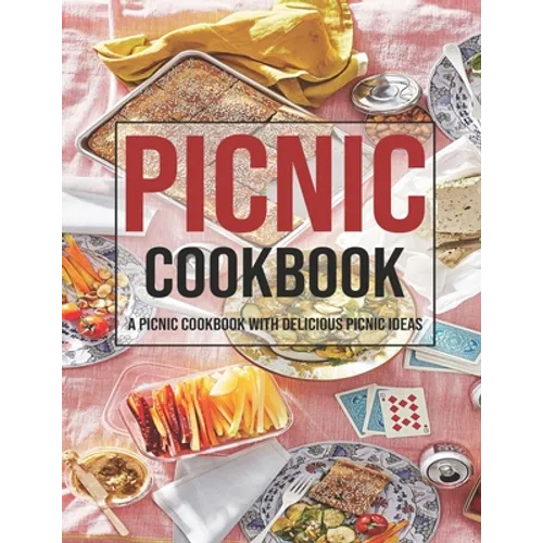 Picnic Cookbook: A Picnic Cookbook With Delicious Picnic Ideas - Paperback