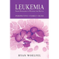 Leukemia: From Diagnosis to Winning the Battle - Paperback