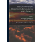 History of New Mexico: Its Resources and People: History Of New Mexico: Its Resources And People; Volume 1 - Paperback