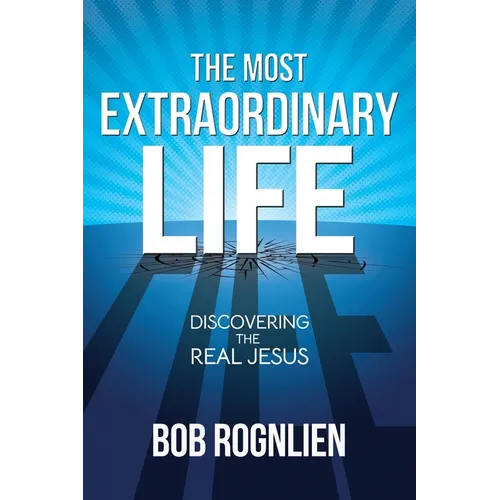 The Most Extraordinary Life: Discovering the Real Jesus - Paperback