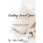 Creating Sacred Space in the Home: A gentle guide toward healing from heartbreak, trauma and loss - Paperback