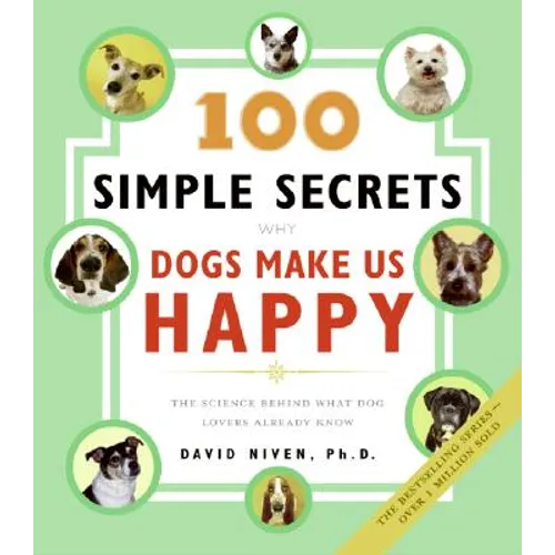 100 Simple Secrets Why Dogs Make Us Happy: The Science Behind What Dog Lovers Already Know - Paperback