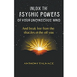 Unlock The Psychic Powers Of Your Unconsious Mind - Paperback