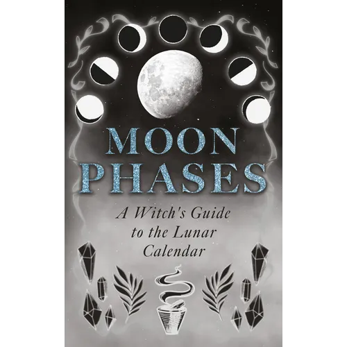 Moon Phases: A Witch's Guide to the Lunar Calendar - Paperback