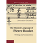 The Musical Language of Pierre Boulez: Writings and Compositions - Paperback