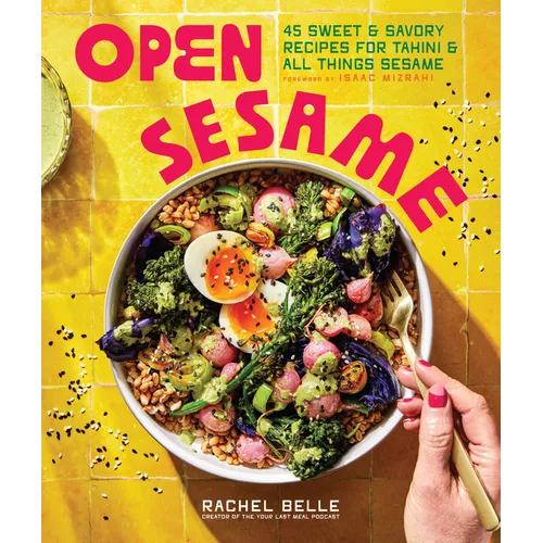 Open Sesame: 45 Sweet & Savory Recipes for Tahini & All Things Sesame - Paperback