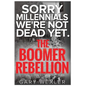 Sorry Millennials, We're Not Dead Yet: The Boomer Rebellion - Paperback