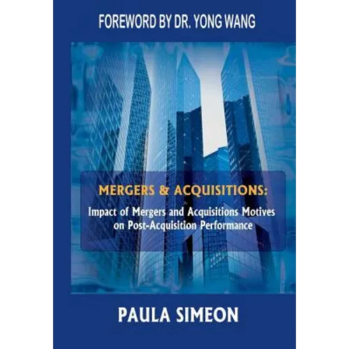 Mergers and Acquisitions: Impact of Mergers and Acquisitions Motives on Post-Acquisition Performance - Hardcover