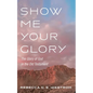 Show Me Your Glory: The Glory of God in the Old Testament - Paperback