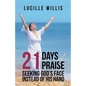 21 Days of Praise: Seeking God's Face Instead of His Hand - Paperback