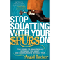 Stop Squatting with Your Spurs on: The Power to Read People, Get What You Want, and Communicate Without Pain - Paperback