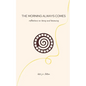 The Morning Always Comes: Reflections on being and becoming - Paperback