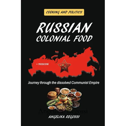 Russian Colonial Food: Journey through the dissolved Communist Empire - Paperback