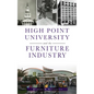 High Point University and the Furniture Industry - Hardcover