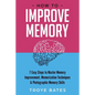How to Improve Memory: 7 Easy Steps to Master Memory Improvement, Memorization Techniques & Photographic Memory Skills - Paperback