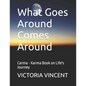 What Goes Around Comes Around: Carma - Karma Book on Life's Journey - Paperback